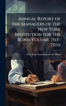 Annual Report of the Managers of the New York Institution for the Blind Volume 71st-75th