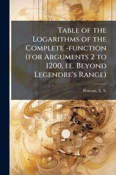 Table of the Logarithms of the Complete -function (for Arguments 2 to 1200 i.e. Beyond Legendre's Range)