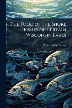 Food of the Shore Fishes of Certain Wisconsin Lakes