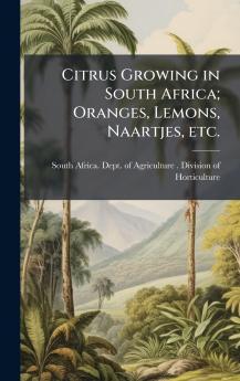 Citrus Growing in South Africa; Oranges Lemons Naartjes etc.