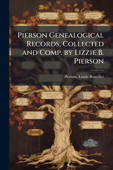 Pierson Genealogical Records Collected and Comp. by Lizzie B. Pierson