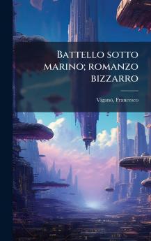 Battello sotto marino; romanzo bizzarro