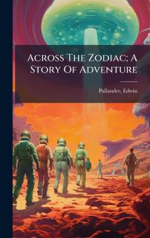 Across The Zodiac; A Story Of Adventure