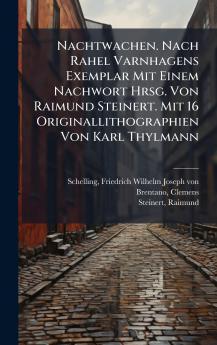 Nachtwachen. Nach Rahel Varnhagens Exemplar Mit Einem Nachwort Hrsg. Von Raimund Steinert. Mit 16 Originallithographien Von Karl Thylmann