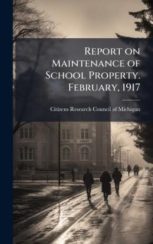 Report on Maintenance of School Property. February 1917