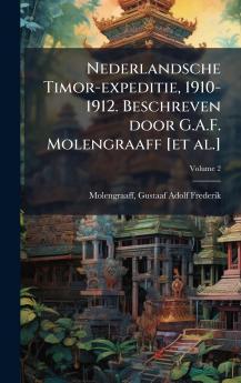 Nederlandsche Timor-expeditie 1910-1912. Beschreven door G.A.F. Molengraaff [et al.]