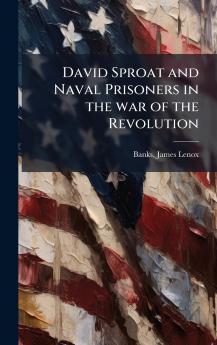 David Sproat and Naval Prisoners in the war of the Revolution