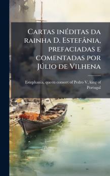Cartas inÃ(c)ditas da rainha D. Estefânia prefaciadas e comentadas por JÃ°lio de Vilhena