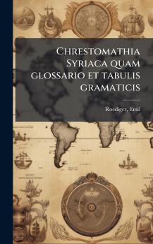 Chrestomathia Syriaca quam glossario et tabulis gramaticis