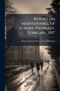 Report on Maintenance of School Property. February 1917