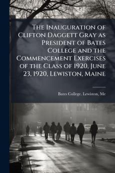 Inauguration of Clifton Daggett Gray as President of Bates College and the Commencement Exercises of the Class of 1920 June 23 1920 Lewiston Maine