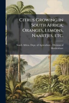 Citrus Growing in South Africa; Oranges Lemons Naartjes etc.