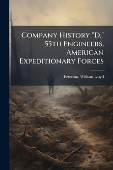 Company History D 55th Engineers American Expeditionary Forces