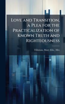 Love and Transition a Plea for the Practicalization of Known Truth and Righteousness
