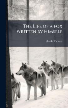 Life of a fox Written by Himself