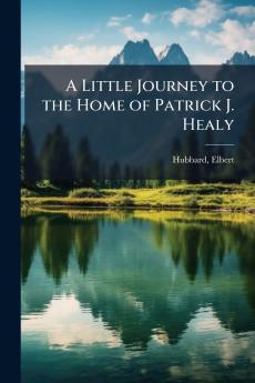 Little Journey to the Home of Patrick J. Healy