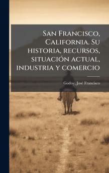 San Francisco California. Su historia recursos situaciÃ3n actual industria y comercio