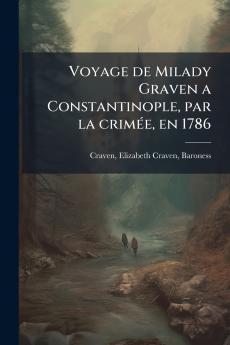 Voyage de Milady Graven a Constantinople par la crimÃ(c)e en 1786