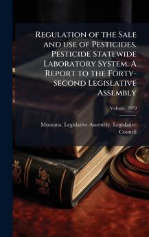 Regulation of the Sale and use of Pesticides. Pesticide Statewide Laboratory System. A Report to the Forty-second Legislative Assembly