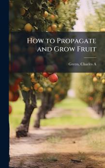 How to Propagate and Grow Fruit