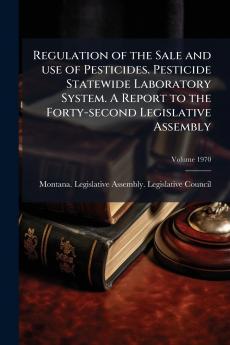 Regulation of the Sale and use of Pesticides. Pesticide Statewide Laboratory System. A Report to the Forty-second Legislative Assembly