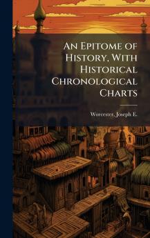 An Epitome of History With Historical Chronological Charts