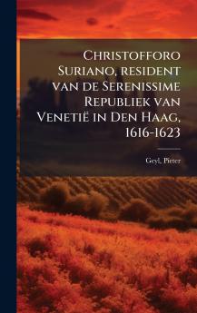Christofforo Suriano resident van de Serenissime Republiek van VenetiÃ« in Den Haag 1616-1623