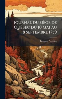 Journal du siÃ¨ge de QuÃ©bec du 10 mai au 18 septembre 1759