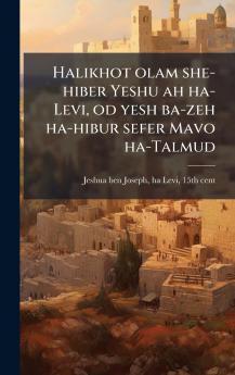 Halikhot olam she-hiber Yeshu ah ha-Levi od yesh ba-zeh ha-hibur sefer Mavo ha-Talmud