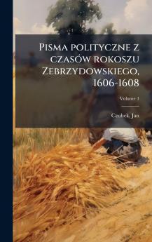 Pisma polityczne z czasÃ³w rokoszu Zebrzydowskiego 1606-1608