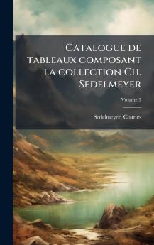 Catalogue de tableaux composant la collection Ch. Sedelmeyer