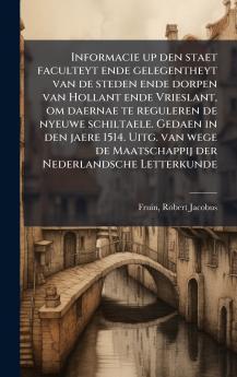 Informacie up den staet faculteyt ende gelegentheyt van de steden ende dorpen van Hollant ende Vrieslant om daernae te reguleren de nyeuwe schiltaele. Gedaen in den jaere 1514. Uitg. van wege de Maatschappij der Nederlandsche Letterkunde