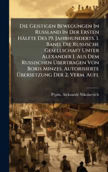 Die Geistigen Bewegungen In Russland In Der Ersten HÃ¤lfte Des 19. Jahrhunderts. 1. Band. Die Russische Gesellschaft Unter Alexander I. Aus Dem Russischen Ã?bertragen Von Boris Minzes. Autorisierte Ã?bersetzung Der 2. Verm. Aufl
