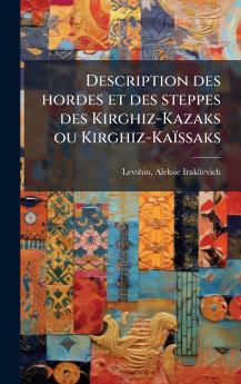 Description des hordes et des steppes des Kirghiz-Kazaks ou Kirghiz-KaÃ¯ssaks