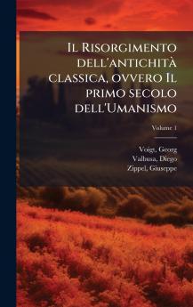 Il Risorgimento dell'antichitÃ  classica ovvero Il primo secolo dell'Umanismo