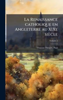 La Renaissance catholique en Angleterre au XIXe siÃ¨cle