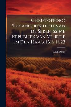 Christofforo Suriano resident van de Serenissime Republiek van VenetiÃ« in Den Haag 1616-1623