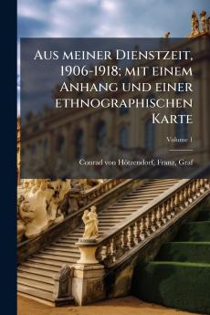 Aus meiner Dienstzeit 1906-1918; mit einem Anhang und einer ethnographischen Karte