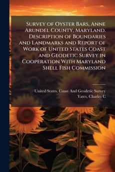 Survey of Oyster Bars Anne Arundel County Maryland. Description of Boundaries and Landmarks and Report of Work of United States Coast and Geodetic Survey in Cooperation With Maryland Shell Fish Commission