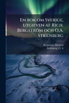 En bok om Sverige utgifven af Rich. BergstrÃ¶m och O.A. Stridsberg