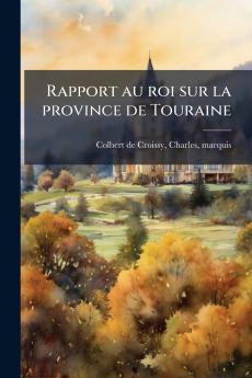 Rapport au roi sur la province de Touraine