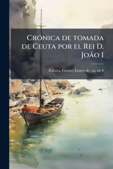 CrÃ³nica de tomada de Ceuta por el Rei D. JoÃ£o I