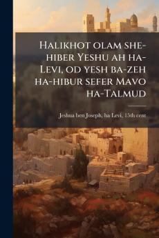 Halikhot olam she-hiber Yeshu ah ha-Levi od yesh ba-zeh ha-hibur sefer Mavo ha-Talmud