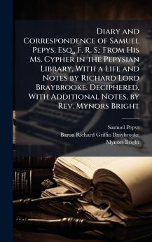 Diary and Correspondence of Samuel Pepys Esq. F. R. S.