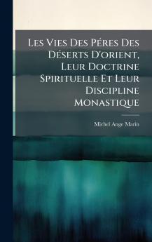 Les Vies Des PÃ©res Des DÃ©serts D'orient Leur Doctrine Spirituelle Et Leur Discipline Monastique