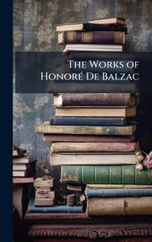 The Works of HonorÃ© De Balzac