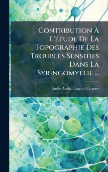 Contribution Ã L'Ã©tude De La Topographie Des Troubles Sensitifs Dans La SyringomyÃ©lie ...