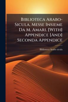 Biblioteca Arabo-Sicula Messe Insieme Da M. Amari. [With] Appendice [And] Seconda Appendice