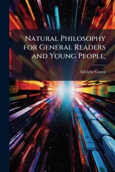 Natural Philosophy for General Readers and Young People;