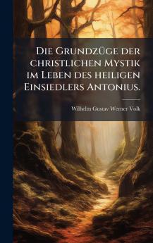 Die GrundzÃ¼ge der christlichen Mystik im Leben des heiligen Einsiedlers Antonius.